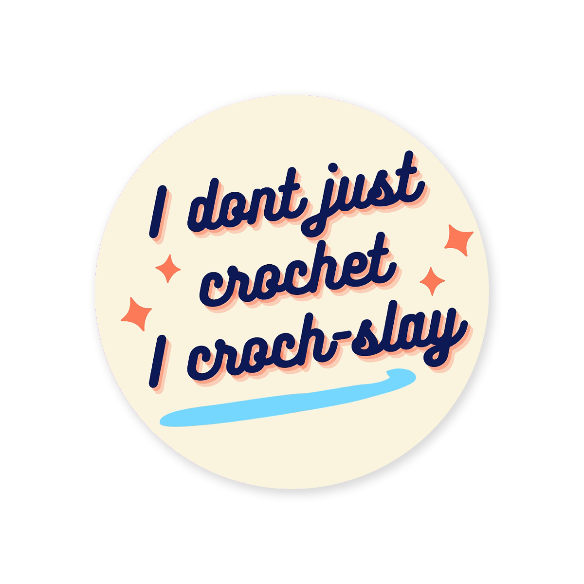 I Don't Just Crochet, I Croch-slay Sticker